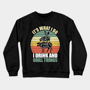 that's What I Do Drink Grill Things Funny BBQ Pitmaster Crewneck Sweatshirt